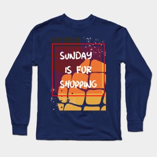 Sunday is for shopping Long Sleeve T-Shirt